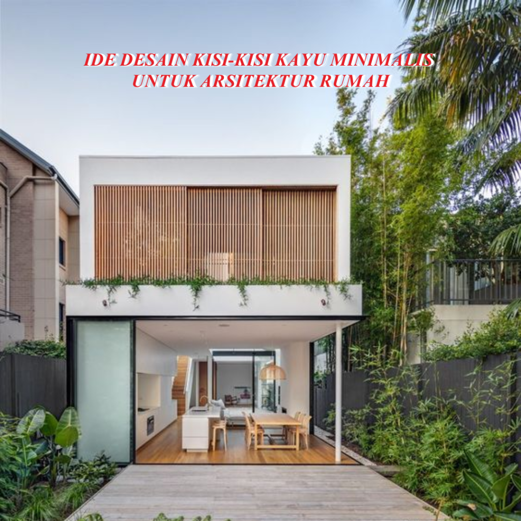 Ide Desain Kisi-Kisi Kayu Minimalis untuk Arsitektur Rumah - NUA PROPERTI